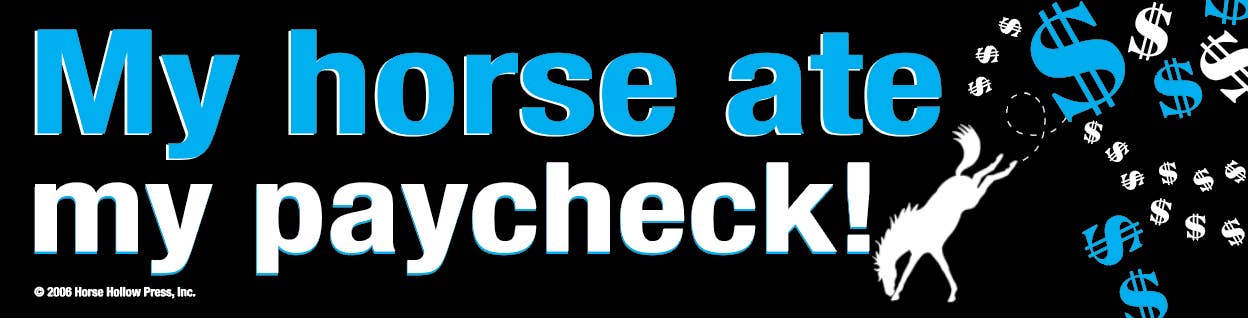 Horse Bumper Sticker / My Horse Ate My Paycheck! / Funny