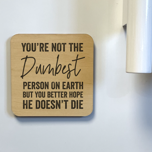 YOU'RE NOT THE DUMBEST PERSON Magnet/Drink Coaster