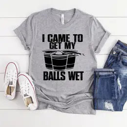 I Came To Get My Balls Wet tee