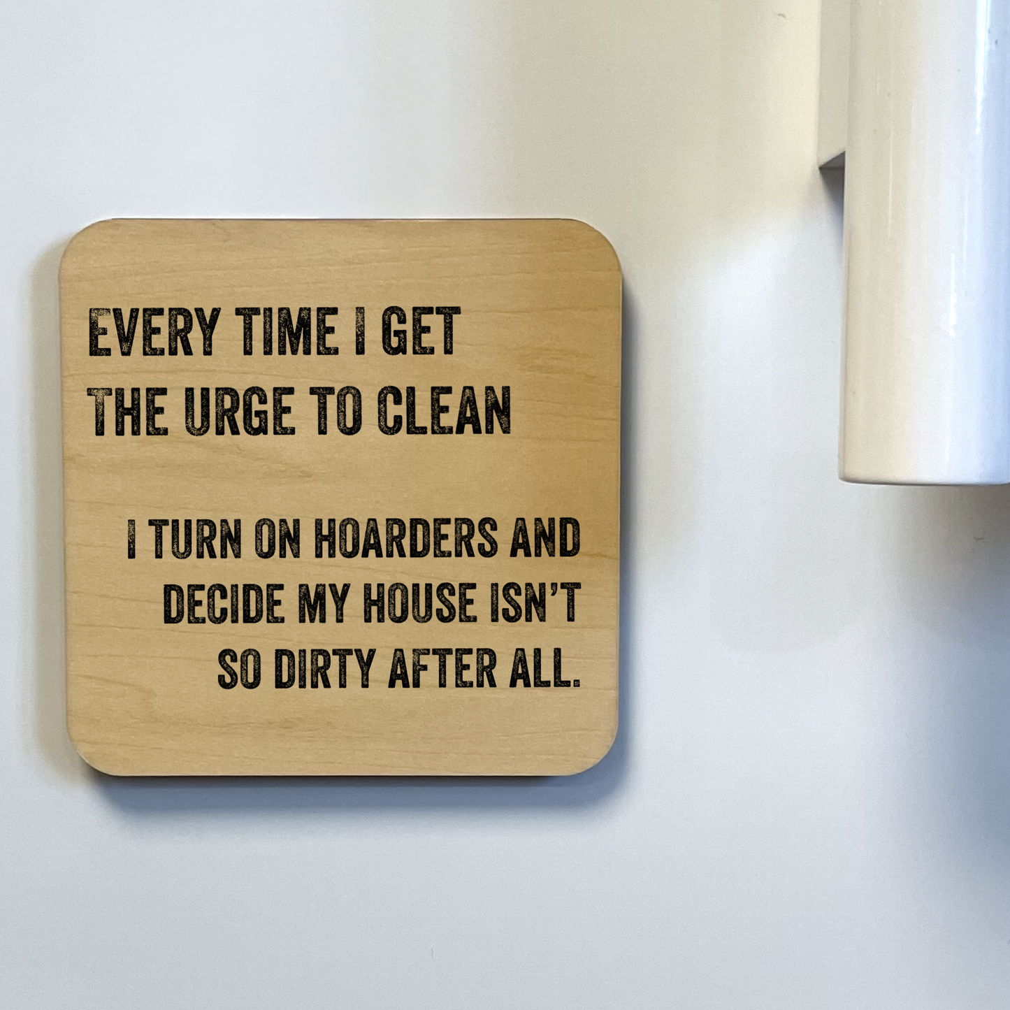 EVERYTIME I GET THE URGE TO CLEAN Magnet/Drink Coaster