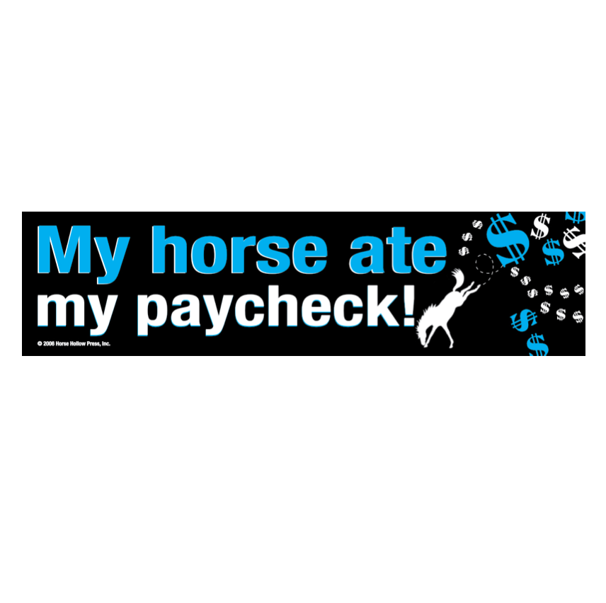 Horse Bumper Sticker / My Horse Ate My Paycheck! / Funny