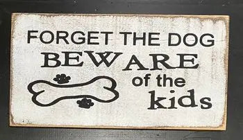 Wooden Sign -Forget the dogs 7X14"